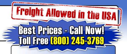 Freight Allowed in the USA - Best  Prices - Call Now! (800) 245-3739